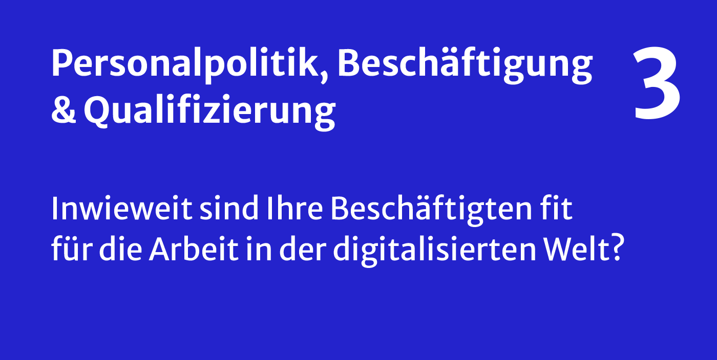 Personalpolitik, Beschäftigung und Qualifizierung - Inwieweit sind Ihre Mitarbeitenden fit für die Arbeit in der digitalisierten Welt?